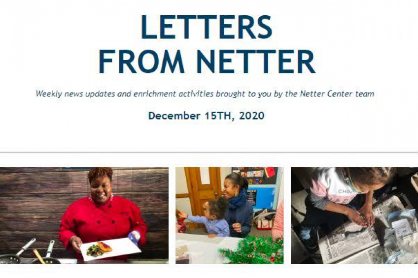 Letters From Netter Weekly news updates and enrichment activities brought to you by the Netter Center team